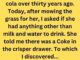 My grandma quit drinking cola over thirty years ago…