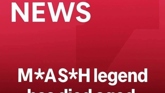 M*A*S*H legend has died aged 82